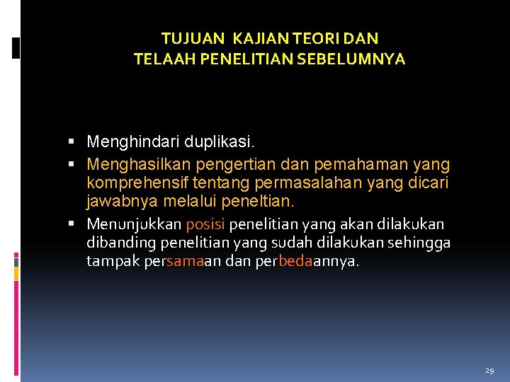 TUJUAN KAJIAN TEORI DAN TELAAH PENELITIAN SEBELUMNYA Menghindari duplikasi. Menghasilkan pengertian dan pemahaman yang