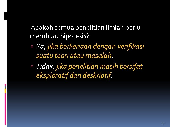  Apakah semua penelitian ilmiah perlu membuat hipotesis? Ya, jika berkenaan dengan verifikasi suatu