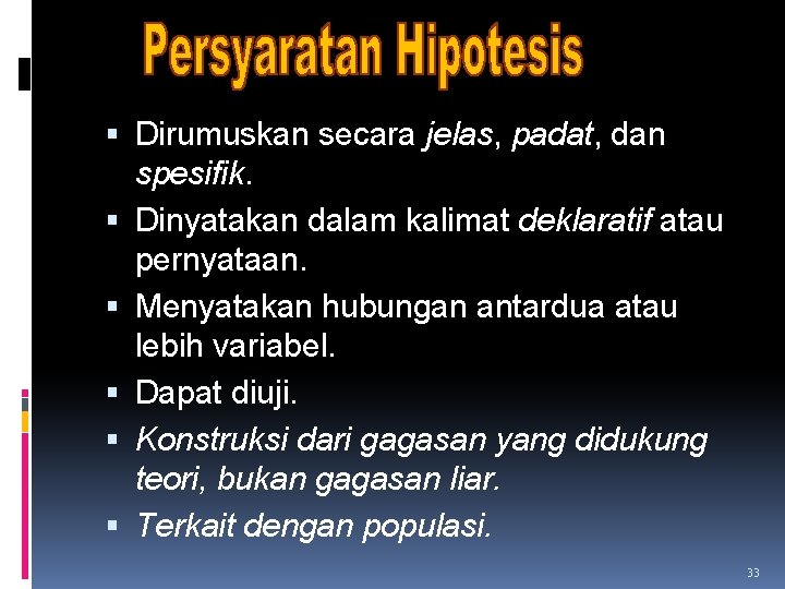  Dirumuskan secara jelas, padat, dan spesifik. Dinyatakan dalam kalimat deklaratif atau pernyataan. Menyatakan