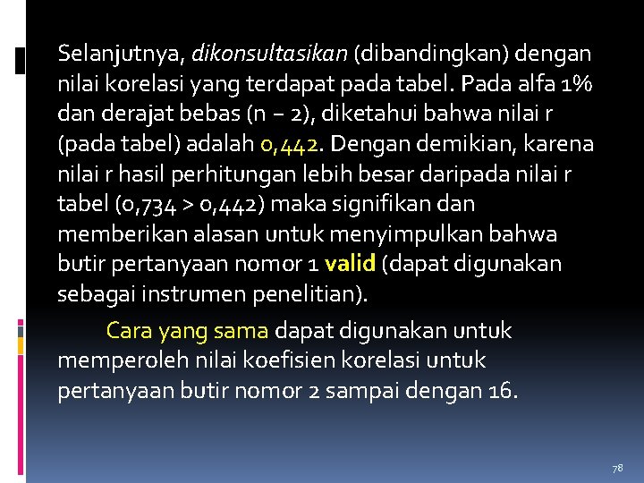 Selanjutnya, dikonsultasikan (dibandingkan) dengan nilai korelasi yang terdapat pada tabel. Pada alfa 1% dan