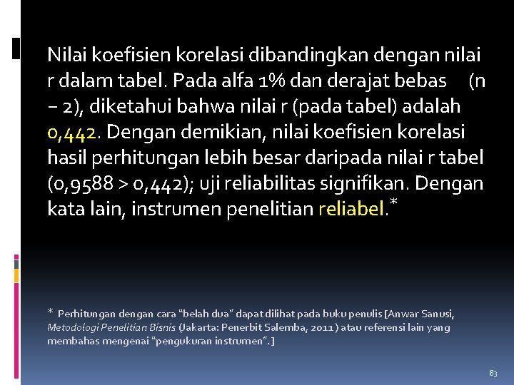 Nilai koefisien korelasi dibandingkan dengan nilai r dalam tabel. Pada alfa 1% dan derajat