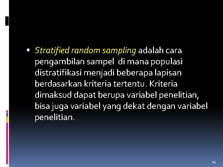  Stratified random sampling adalah cara pengambilan sampel di mana populasi distratifikasi menjadi beberapa