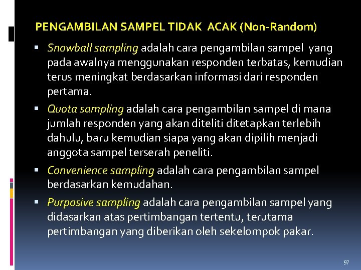 PENGAMBILAN SAMPEL TIDAK ACAK (Non-Random) Snowball sampling adalah cara pengambilan sampel yang pada awalnya