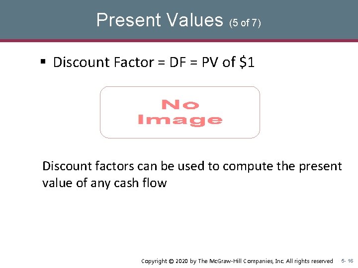 Present Values (5 of 7) § Discount Factor = DF = PV of $1 Present Values (5 of 7) § Discount Factor = DF = PV of $1