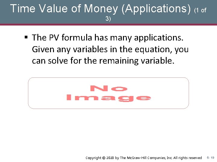 Time Value of Money (Applications) (1 of 3) § The PV formula has many Time Value of Money (Applications) (1 of 3) § The PV formula has many