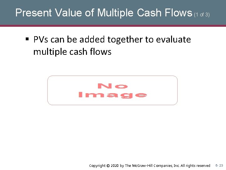 Present Value of Multiple Cash Flows (1 of 3) § PVs can be added Present Value of Multiple Cash Flows (1 of 3) § PVs can be added