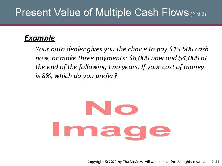 Present Value of Multiple Cash Flows (2 of 3) Example Your auto dealer gives Present Value of Multiple Cash Flows (2 of 3) Example Your auto dealer gives