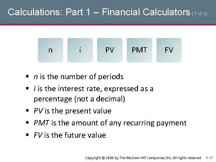 Calculations: Part 1 – Financial Calculators (1 of 3) n i PV PMT FV Calculations: Part 1 – Financial Calculators (1 of 3) n i PV PMT FV