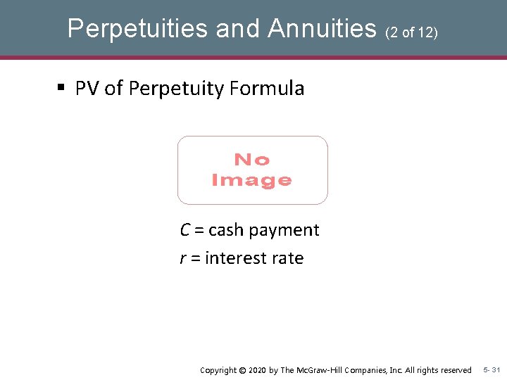 Perpetuities and Annuities (2 of 12) § PV of Perpetuity Formula C = cash Perpetuities and Annuities (2 of 12) § PV of Perpetuity Formula C = cash