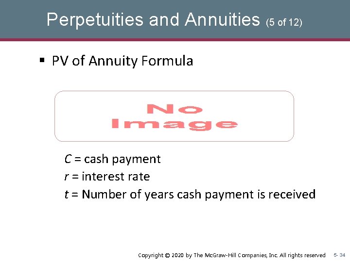 Perpetuities and Annuities (5 of 12) § PV of Annuity Formula C = cash Perpetuities and Annuities (5 of 12) § PV of Annuity Formula C = cash