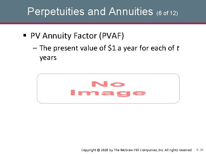 Perpetuities and Annuities (6 of 12) § PV Annuity Factor (PVAF) – The present Perpetuities and Annuities (6 of 12) § PV Annuity Factor (PVAF) – The present