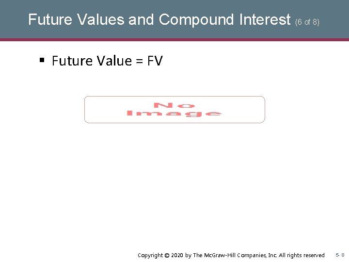 Future Values and Compound Interest (6 of 8) § Future Value = FV Copyright Future Values and Compound Interest (6 of 8) § Future Value = FV Copyright