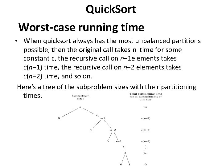 Quick. Sort Worst-case running time • When quicksort always has the most unbalanced partitions Quick. Sort Worst-case running time • When quicksort always has the most unbalanced partitions