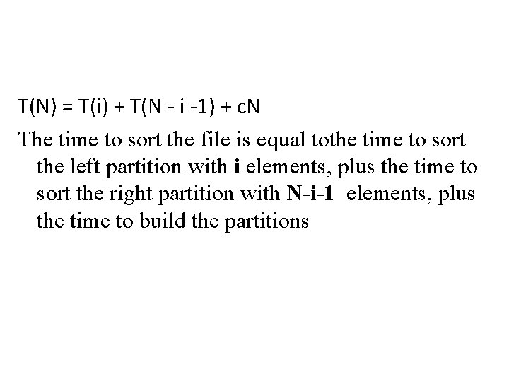 T(N) = T(i) + T(N - i -1) + c. N The time to T(N) = T(i) + T(N - i -1) + c. N The time to