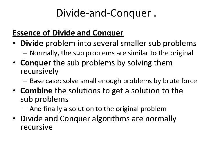 Divide-and-Conquer. Essence of Divide and Conquer • Divide problem into several smaller sub problems Divide-and-Conquer. Essence of Divide and Conquer • Divide problem into several smaller sub problems