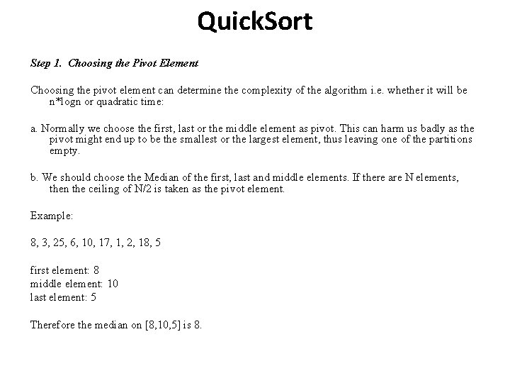 Quick. Sort Step 1. Choosing the Pivot Element Choosing the pivot element can determine Quick. Sort Step 1. Choosing the Pivot Element Choosing the pivot element can determine
