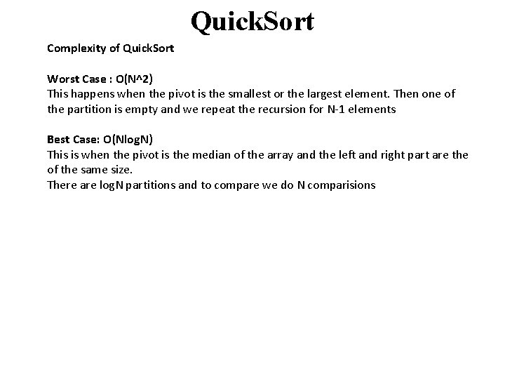 Quick. Sort Complexity of Quick. Sort Worst Case : O(N^2) This happens when the Quick. Sort Complexity of Quick. Sort Worst Case : O(N^2) This happens when the