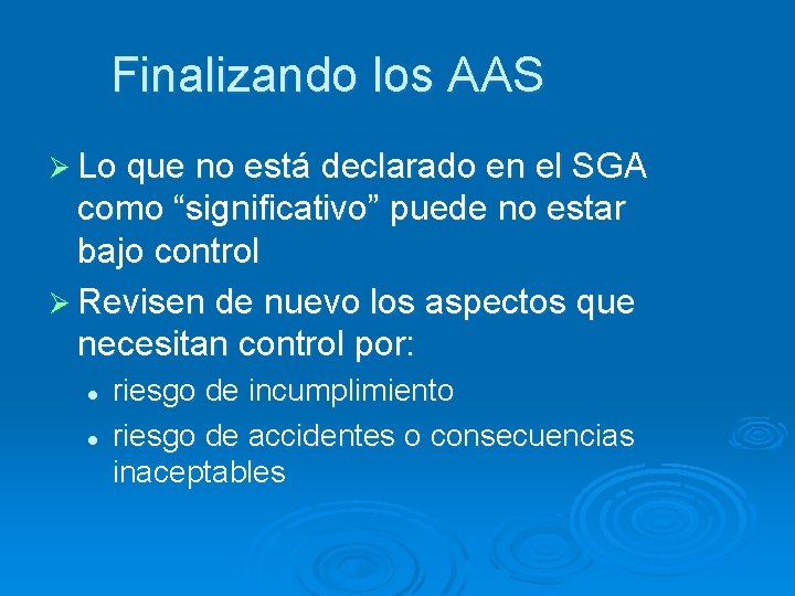 Finalizando los AAS Ø Lo que no está declarado en el SGA como “significativo”