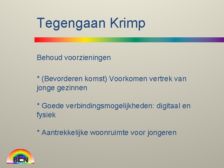 Tegengaan Krimp Behoud voorzieningen * (Bevorderen komst) Voorkomen vertrek van jonge gezinnen * Goede