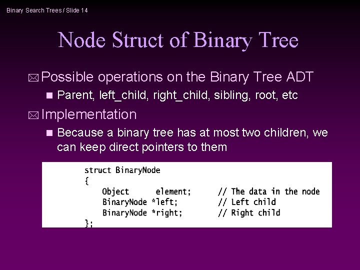 Binary Search Trees / Slide 14 Node Struct of Binary Tree * Possible operations