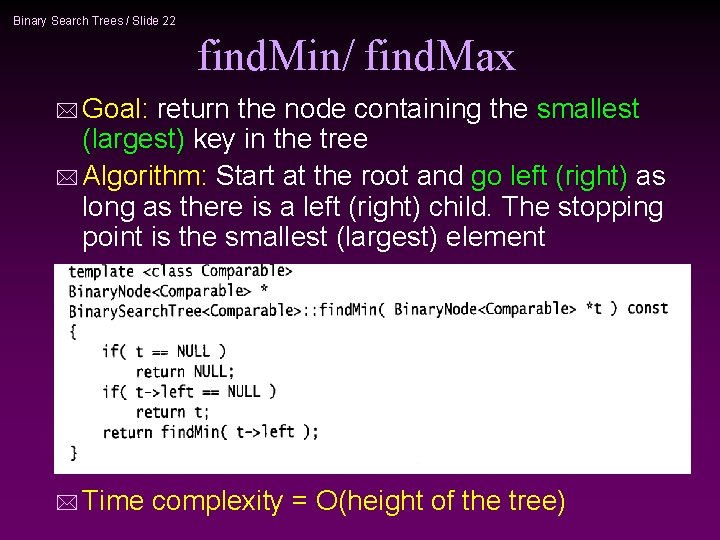Binary Search Trees / Slide 22 find. Min/ find. Max * Goal: return the