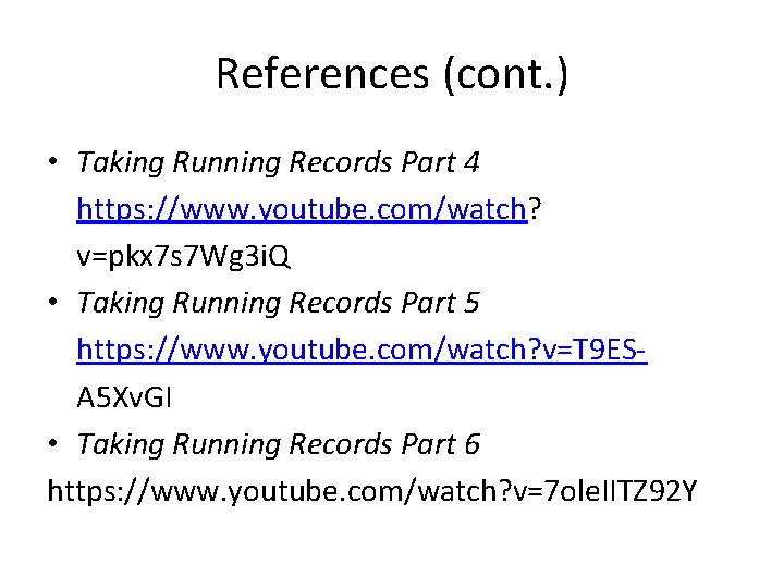 References (cont. ) • Taking Running Records Part 4 https: //www. youtube. com/watch? v=pkx