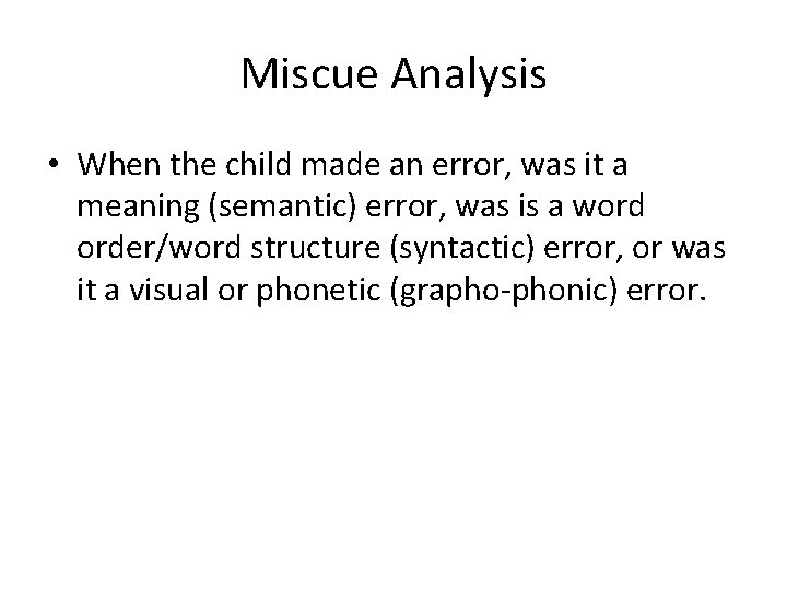 Miscue Analysis • When the child made an error, was it a meaning (semantic)