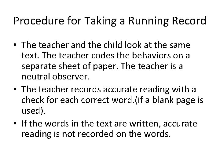 Procedure for Taking a Running Record • The teacher and the child look at