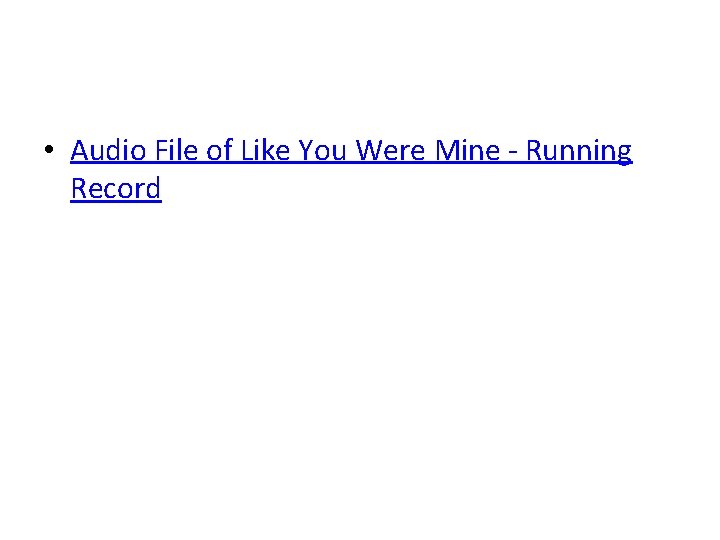  • Audio File of Like You Were Mine - Running Record 