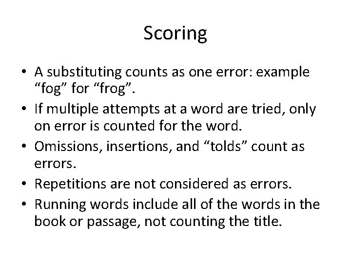 Scoring • A substituting counts as one error: example “fog” for “frog”. • If