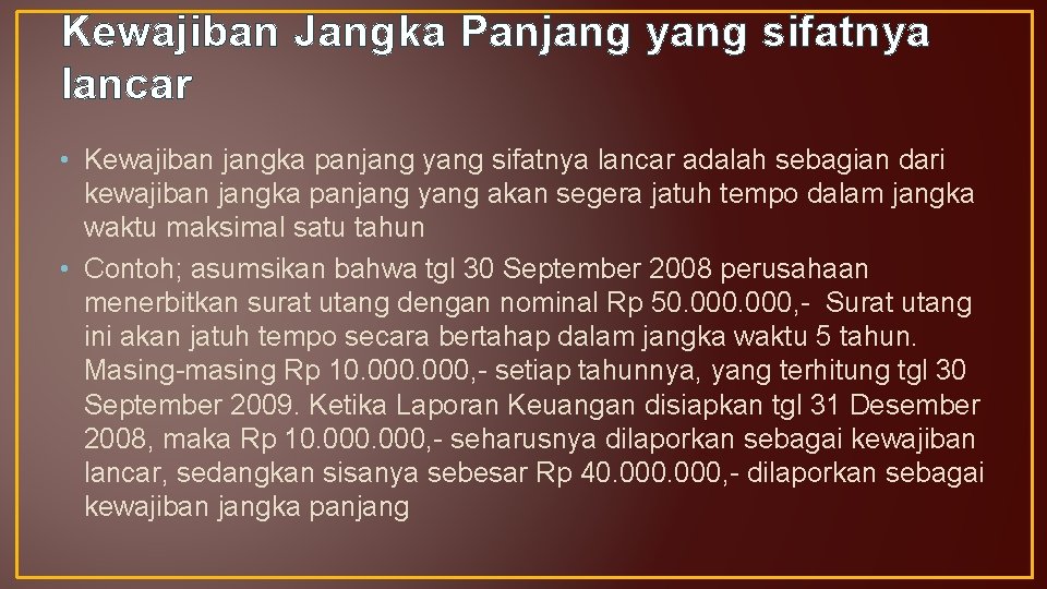 Kewajiban Jangka Panjang yang sifatnya lancar • Kewajiban jangka panjang yang sifatnya lancar adalah
