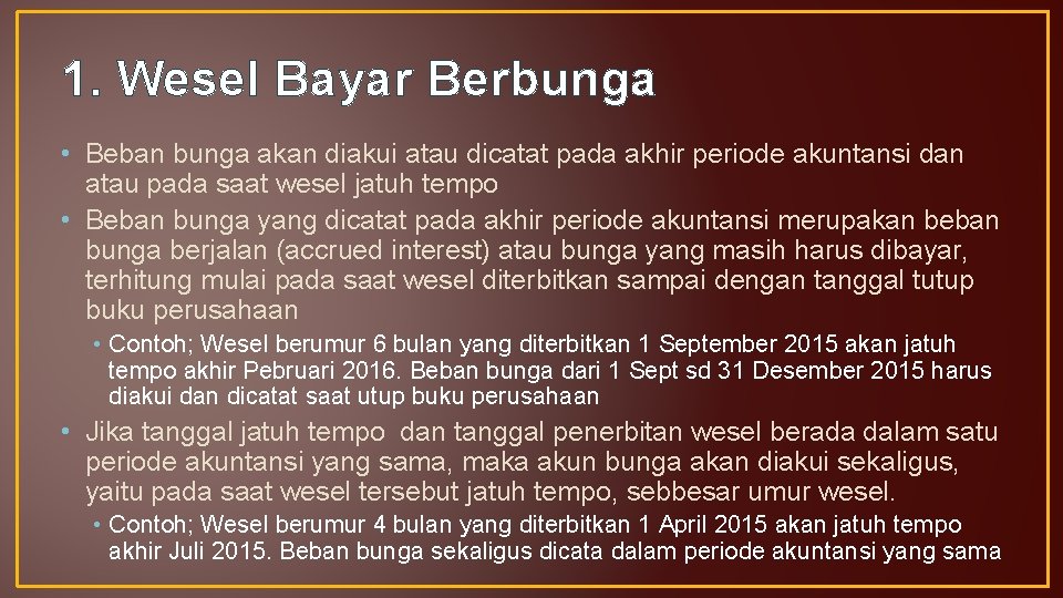1. Wesel Bayar Berbunga • Beban bunga akan diakui atau dicatat pada akhir periode