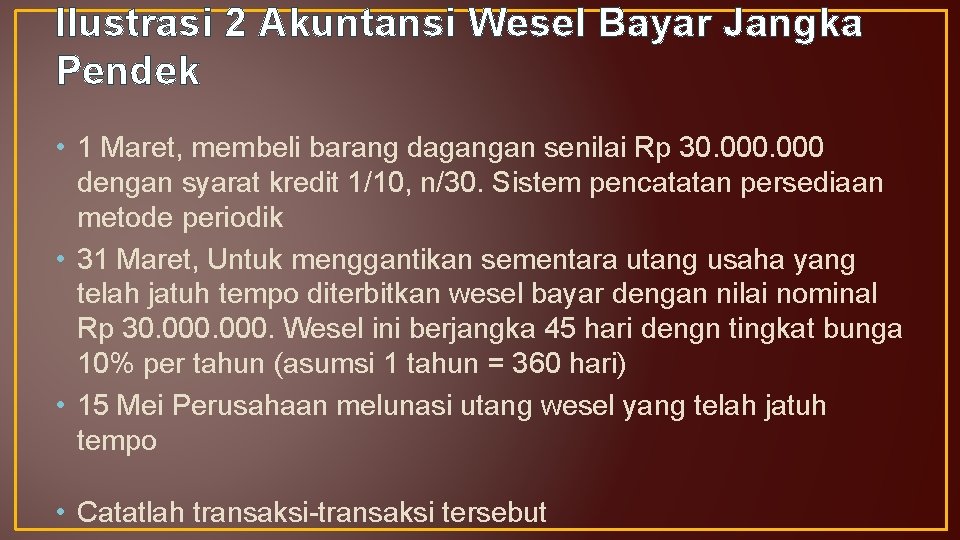 Ilustrasi 2 Akuntansi Wesel Bayar Jangka Pendek • 1 Maret, membeli barang dagangan senilai