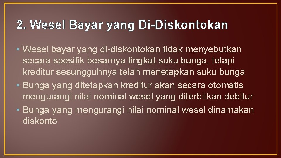 2. Wesel Bayar yang Di-Diskontokan • Wesel bayar yang di-diskontokan tidak menyebutkan secara spesifik