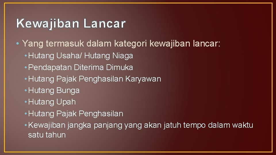 Kewajiban Lancar • Yang termasuk dalam kategori kewajiban lancar: • Hutang Usaha/ Hutang Niaga