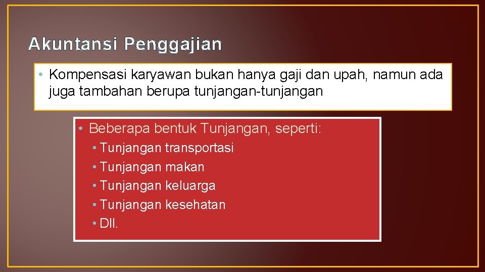 Akuntansi Penggajian • Kompensasi karyawan bukan hanya gaji dan upah, namun ada juga tambahan
