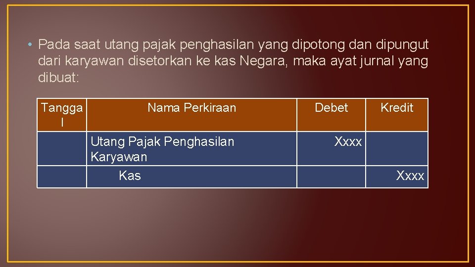  • Pada saat utang pajak penghasilan yang dipotong dan dipungut dari karyawan disetorkan