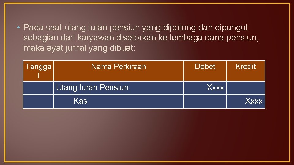  • Pada saat utang iuran pensiun yang dipotong dan dipungut sebagian dari karyawan