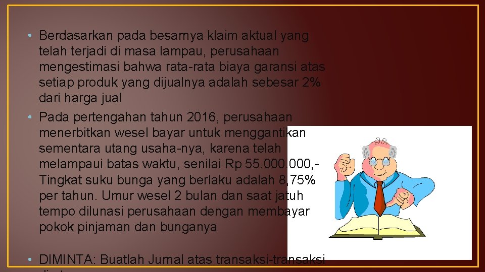  • Berdasarkan pada besarnya klaim aktual yang telah terjadi di masa lampau, perusahaan
