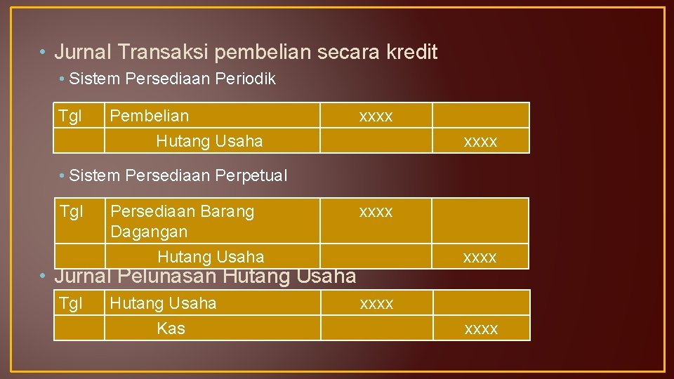  • Jurnal Transaksi pembelian secara kredit • Sistem Persediaan Periodik Tgl Pembelian Hutang