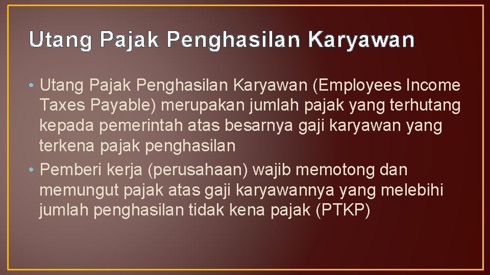 Utang Pajak Penghasilan Karyawan • Utang Pajak Penghasilan Karyawan (Employees Income Taxes Payable) merupakan