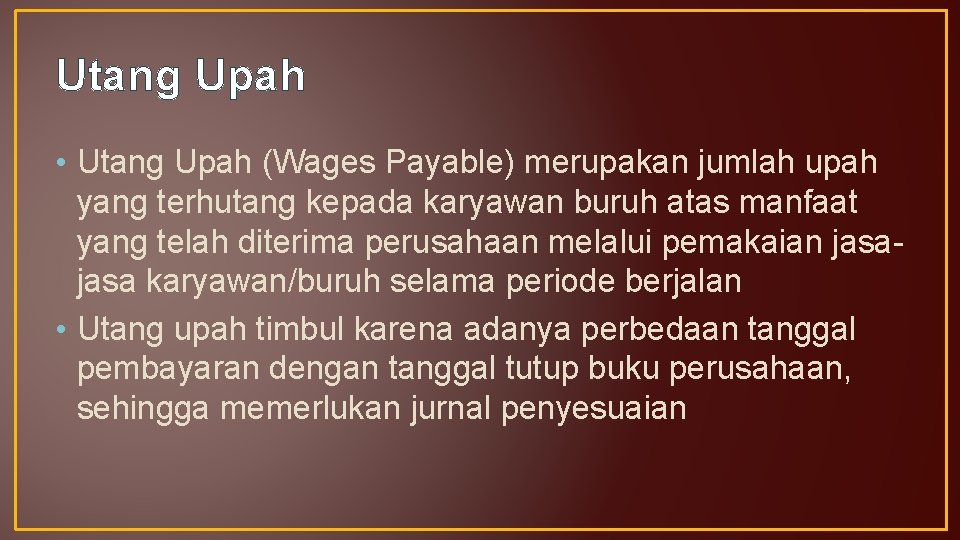Utang Upah • Utang Upah (Wages Payable) merupakan jumlah upah yang terhutang kepada karyawan