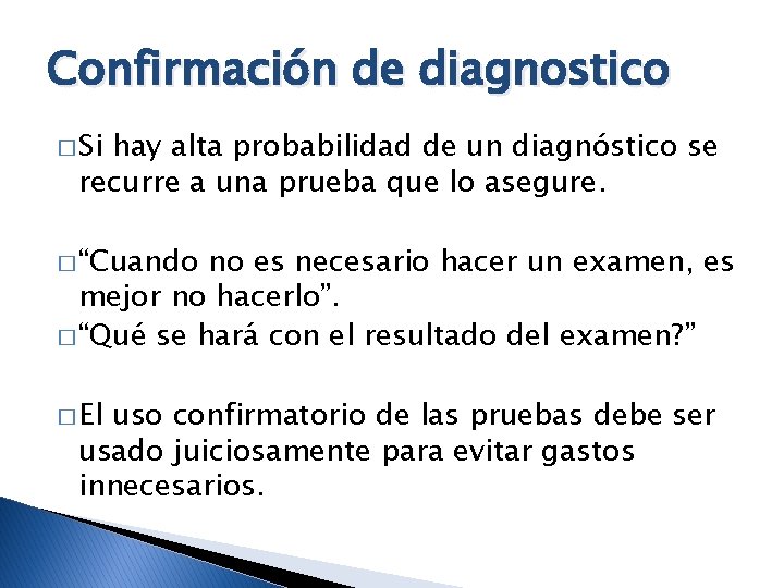 Confirmación de diagnostico � Si hay alta probabilidad de un diagnóstico se recurre a