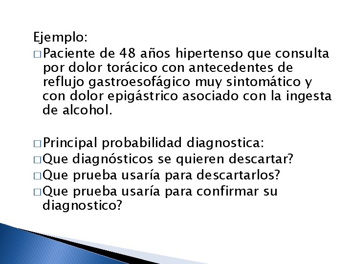 Ejemplo: � Paciente de 48 años hipertenso que consulta por dolor torácico con antecedentes