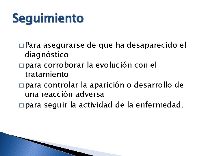 Seguimiento � Para asegurarse de que ha desaparecido el diagnóstico � para corroborar la