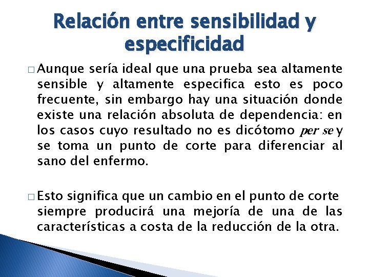 Relación entre sensibilidad y especificidad � Aunque sería ideal que una prueba sea altamente