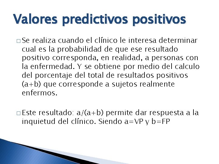 Valores predictivos positivos � Se realiza cuando el clínico le interesa determinar cual es