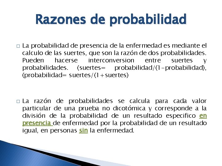 Razones de probabilidad � � La probabilidad de presencia de la enfermedad es mediante