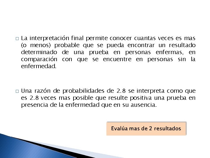 � � La interpretación final permite conocer cuantas veces es mas (o menos) probable