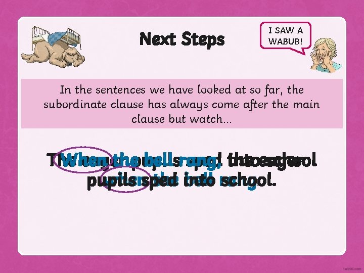 Next Steps I SAW A WABUB! In the sentences we have looked at so